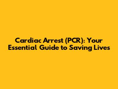 Cardiac Arrest (PCR): Your Essential Guide to Saving Lives