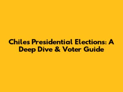 Chile's Presidential Elections: A Deep Dive & Voter Guide