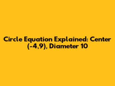 Circle Equation Explained: Center (-4,9), Diameter 10