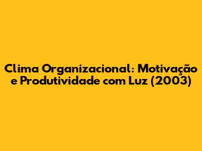 Clima Organizacional: Motivação e Produtividade com Luz (2003)