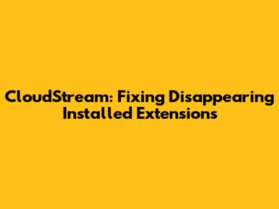 CloudStream: Fixing Disappearing Installed Extensions
