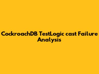 CockroachDB TestLogic_cast Failure Analysis