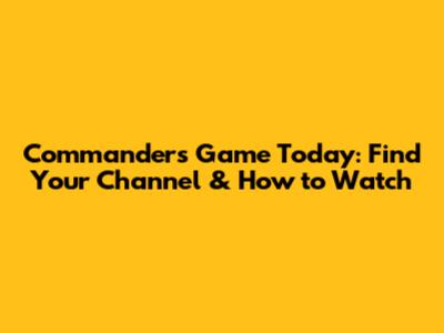 Commanders Game Today: Find Your Channel & How to Watch