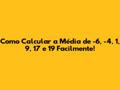 Como Calcular a Média de -6, -4, 1, 9, 17 e 19 Facilmente!
