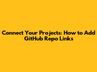Connect Your Projects: How to Add GitHub Repo Links