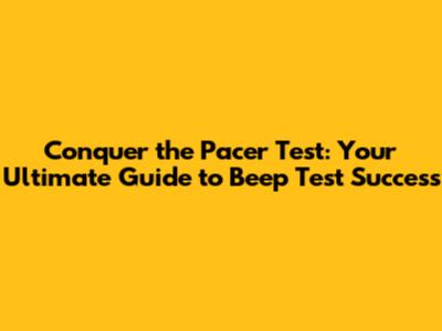 Conquer the Pacer Test: Your Ultimate Guide to Beep Test Success