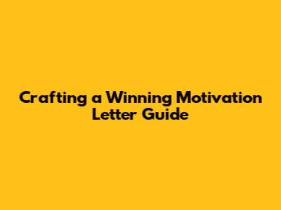 Crafting a Winning Motivation Letter Guide