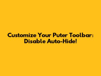 Customize Your Puter Toolbar: Disable Auto-Hide!