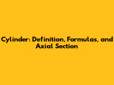 Cylinder: Definition, Formulas, and Axial Section