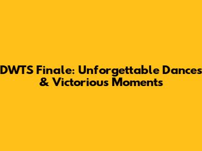 DWTS Finale: Unforgettable Dances & Victorious Moments