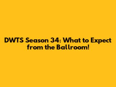 DWTS Season 34: What to Expect from the Ballroom!