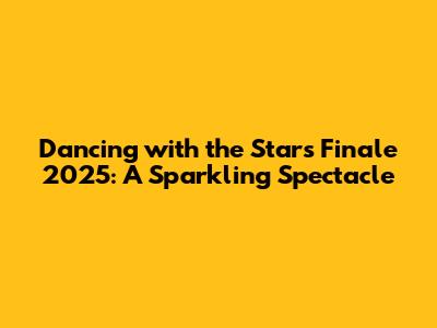Dancing with the Stars Finale 2025: A Sparkling Spectacle