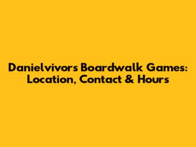 Danielvivor's Boardwalk Games: Location, Contact & Hours
