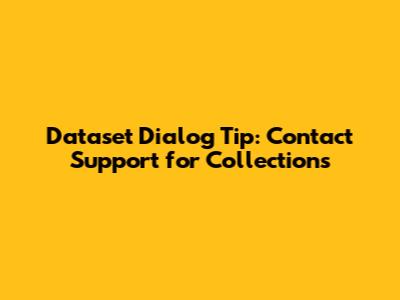Dataset Dialog Tip: Contact Support for Collections