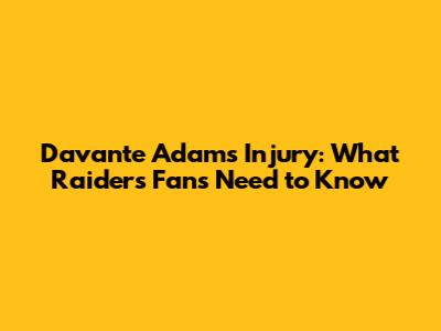 Davante Adams Injury: What Raiders Fans Need to Know