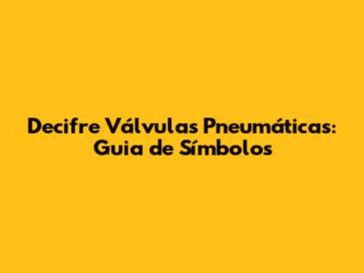 Decifre Válvulas Pneumáticas: Guia de Símbolos