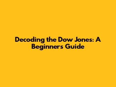 Decoding the Dow Jones: A Beginner's Guide