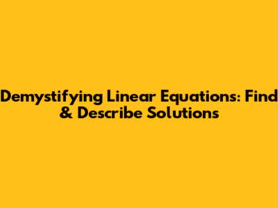 Demystifying Linear Equations: Find & Describe Solutions