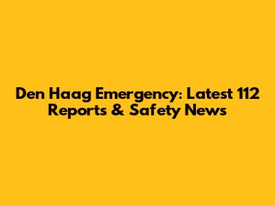 Den Haag Emergency: Latest 112 Reports & Safety News