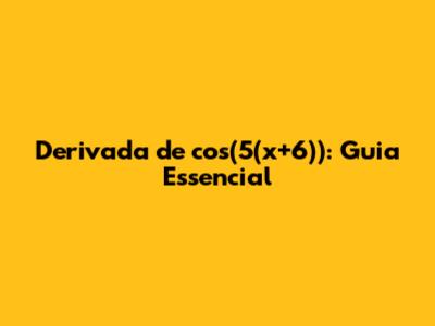 Derivada de cos(5(x+6)): Guia Essencial