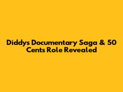 Diddy's Documentary Saga & 50 Cent's Role Revealed