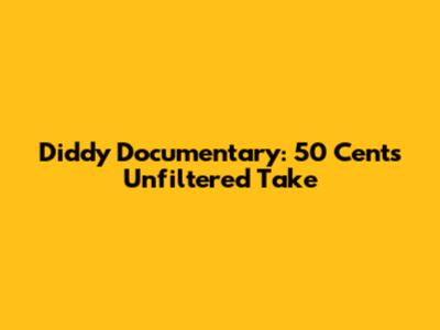 Diddy Documentary: 50 Cent's Unfiltered Take