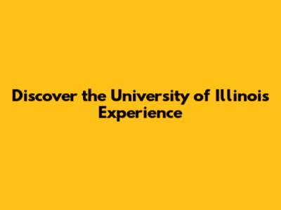 Discover the University of Illinois Experience