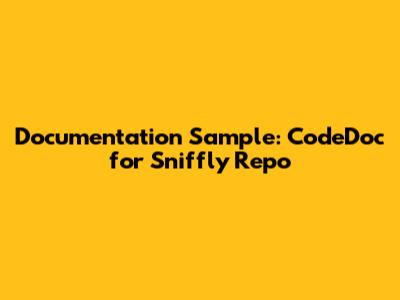 Documentation Sample: CodeDoc for Sniffly Repo