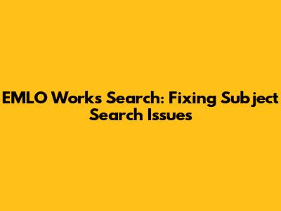 EMLO Works Search: Fixing Subject Search Issues