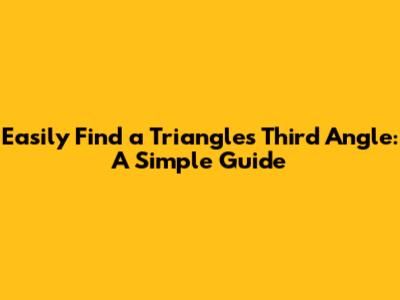 Easily Find a Triangle's Third Angle: A Simple Guide