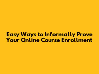 Easy Ways to Informally Prove Your Online Course Enrollment