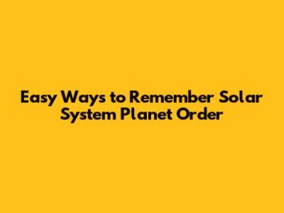 Easy Ways to Remember Solar System Planet Order