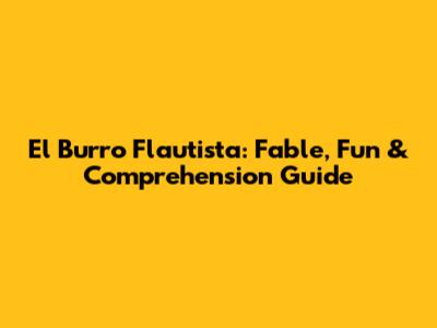 El Burro Flautista: Fable, Fun & Comprehension Guide