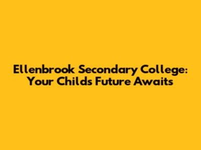 Ellenbrook Secondary College: Your Child's Future Awaits