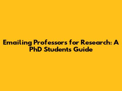 Emailing Professors for Research: A PhD Student's Guide