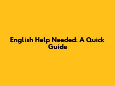 English Help Needed: A Quick Guide