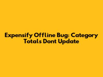 Expensify Offline Bug: Category Totals Don't Update