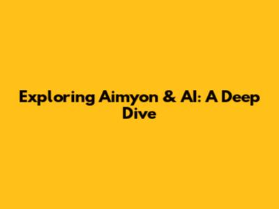 Exploring Aimyon & AI: A Deep Dive