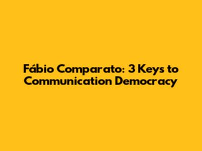 Fábio Comparato: 3 Keys to Communication Democracy