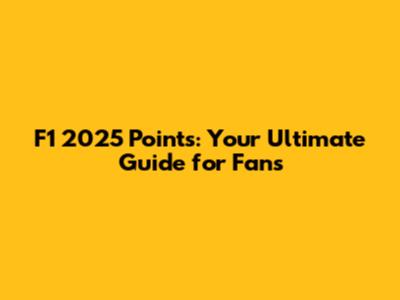 F1 2025 Points: Your Ultimate Guide for Fans