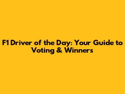F1 Driver of the Day: Your Guide to Voting & Winners