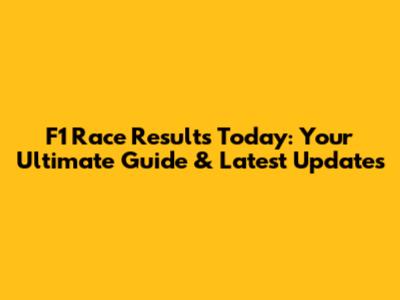 F1 Race Results Today: Your Ultimate Guide & Latest Updates