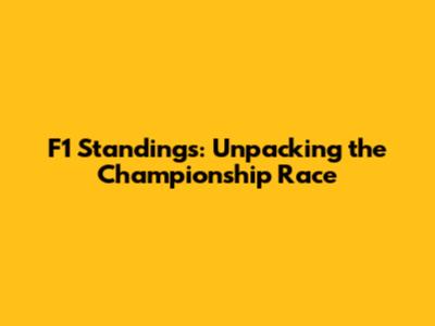 F1 Standings: Unpacking the Championship Race