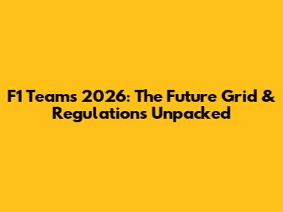 F1 Teams 2026: The Future Grid & Regulations Unpacked