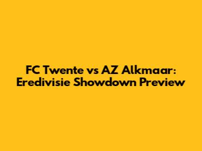 FC Twente vs AZ Alkmaar: Eredivisie Showdown Preview