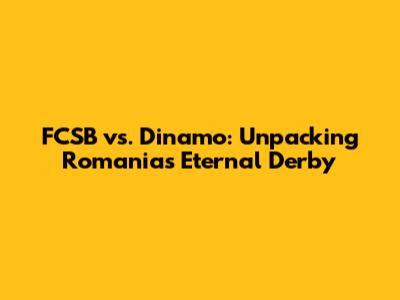 FCSB vs. Dinamo: Unpacking Romania's Eternal Derby
