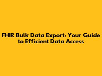 FHIR Bulk Data Export: Your Guide to Efficient Data Access