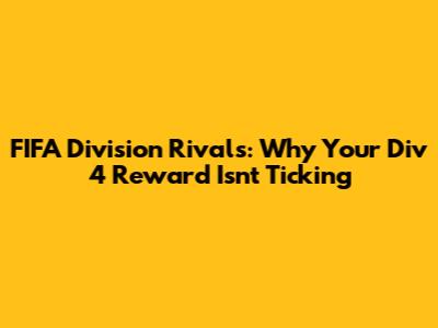 FIFA Division Rivals: Why Your Div 4 Reward Isn't Ticking
