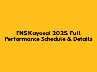FNS Kayosai 2025: Full Performance Schedule & Details