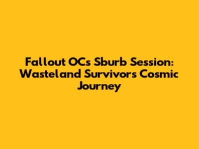 Fallout OC's Sburb Session: Wasteland Survivor's Cosmic Journey